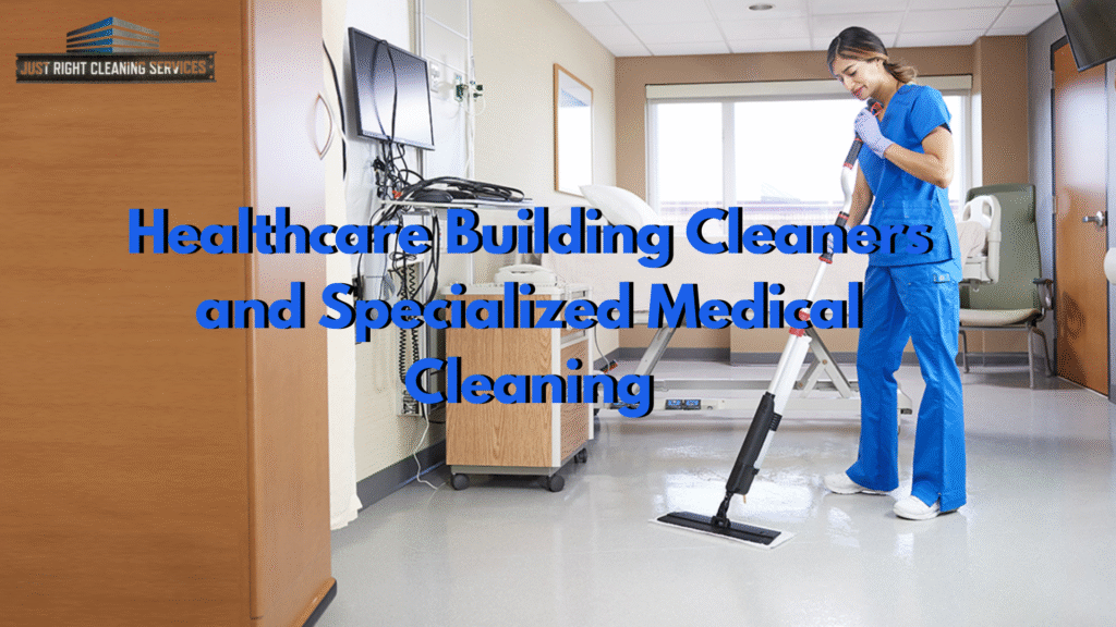 Healthcare Building Cleaners and Specialized Medical Cleaning