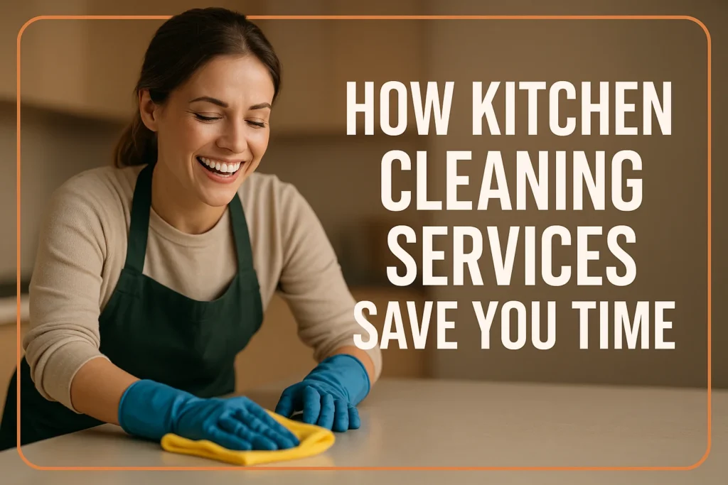 Kitchen Cleaning Services Save You Time