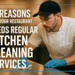 7 Reasons Your Restaurant Needs Regular Kitchen Cleaning Services